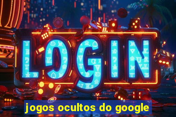 jogos ocultos do google